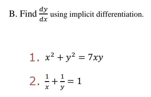 dy
B. Find
using implicit differentiation.
dx
1. x² + y² = 7xy
+ -= 1
х у
