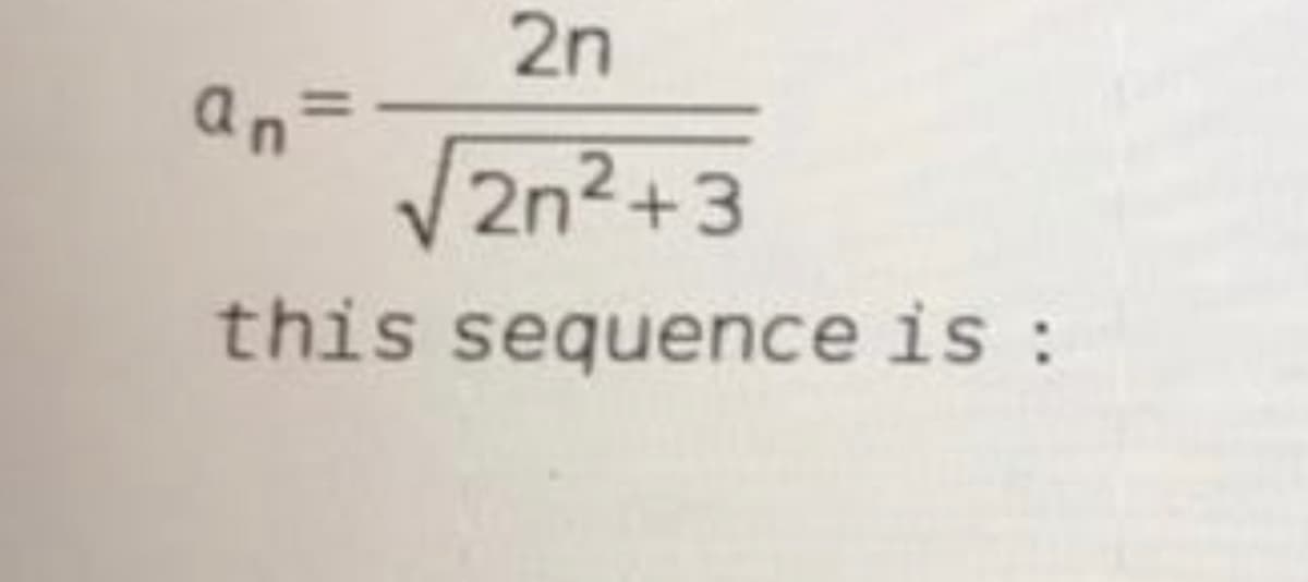 2n
an=
2n2+3
this sequence is :
