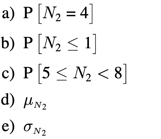 a) P[N, = 4]
b) P[N, < 1]
%3D
с) Р 5< N <8
d) HN2
e) ON2
