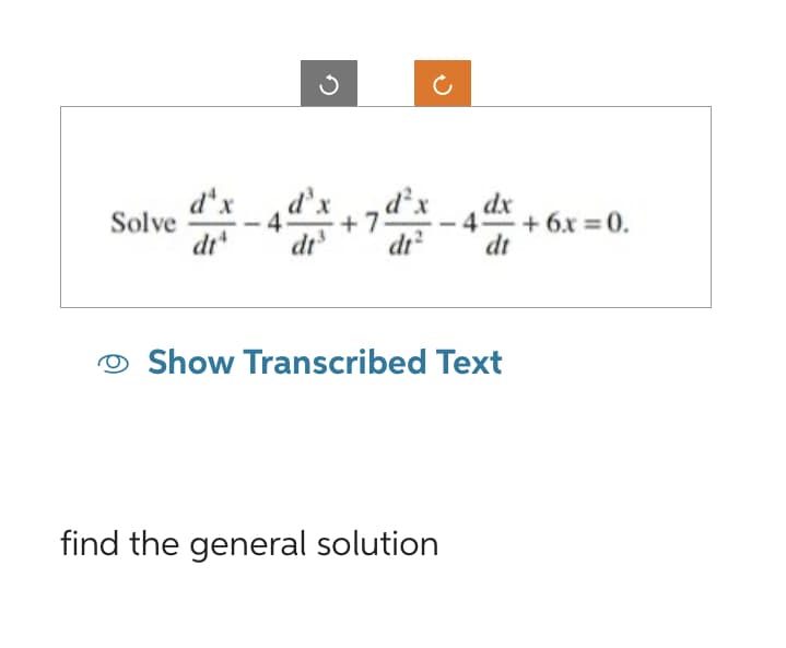 Solve
d³x
dt³
+7
dx
4 +6x=0.
dt
Show Transcribed Text
find the general solution