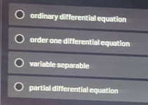 ordinary differential equation
order one differential equation
O variable separable
partial differential equation
