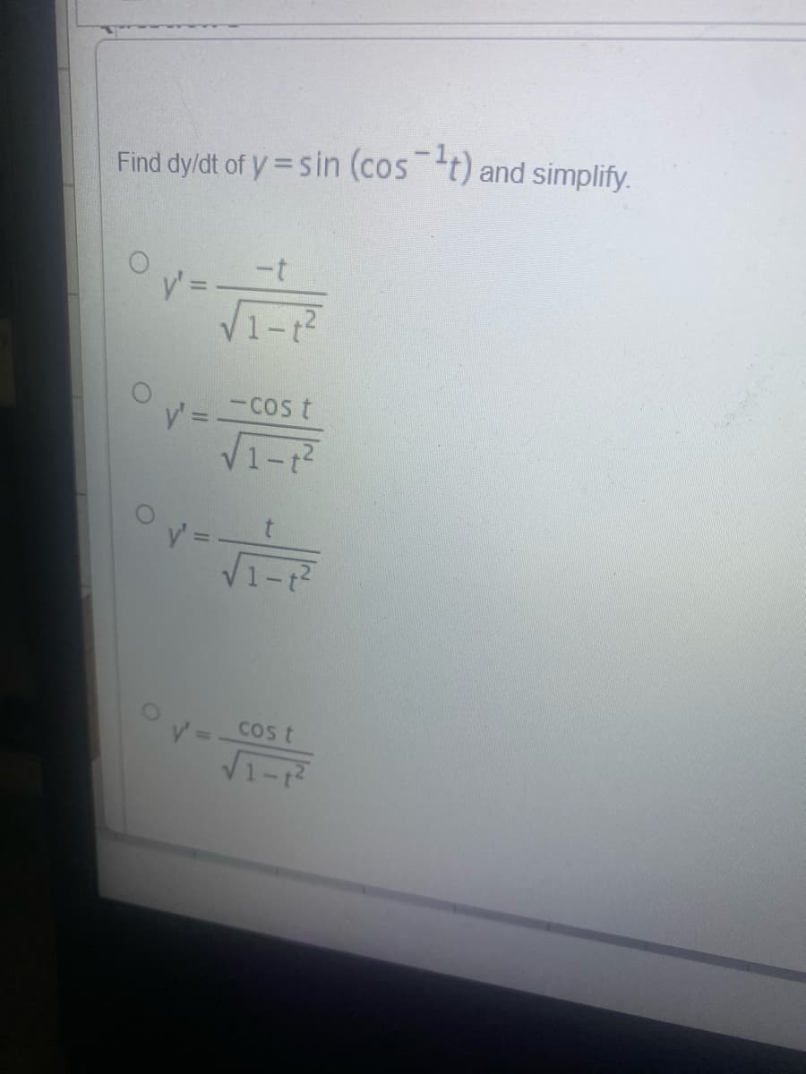 Find dy/dt of y = sin (cos t) and simplify.
-t
1-t
-Cos t
y =
V1-?
V=COs t
