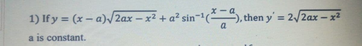 in-¹(*), then y' = 2√/2ax-x²
1) If y = (x-a)√2ax-x² + a² sin-¹
a is constant.