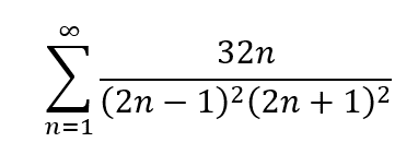 Σ
32n
(2n – 1)2(2n + 1)²
n=1
