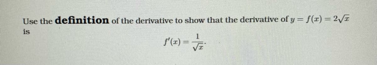 Use the definition of the derivative to show that the derivative of y = f(r)= 2/
is
f'(x) =
