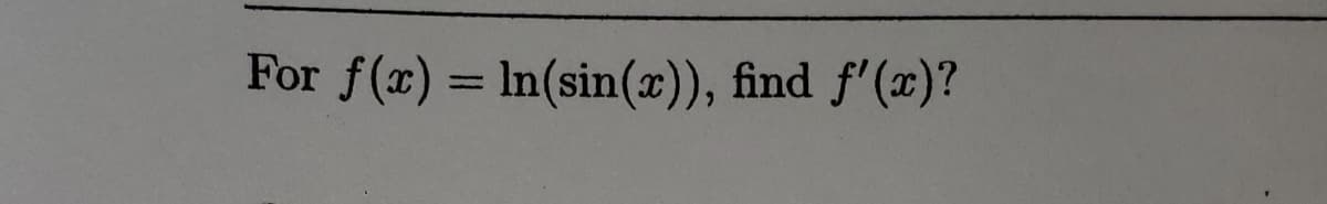 For f(x) = In(sin(x)), find f'(x)?
%3D
