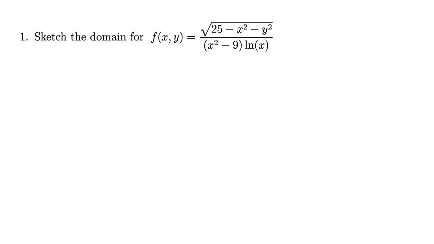 V25 – x² – y?
(x² – 9) ln(x)
1. Sketch the domain for f(x,y)
