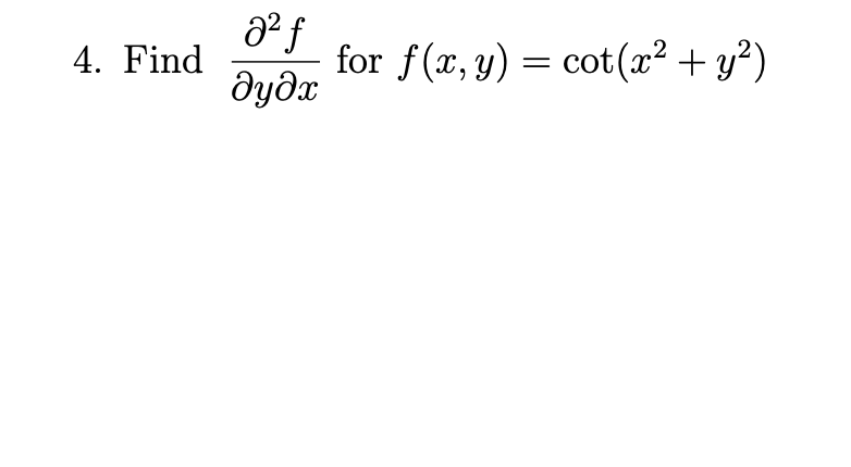 for f(x, y) = cot(x² + y²)
dydx
4. Find
