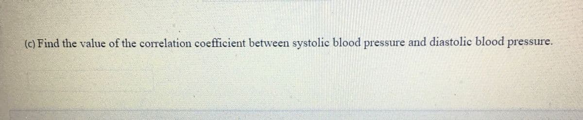 (c) Find the value of the correlation coefficient between systolic blood pressure and diastolic blood pressure.

