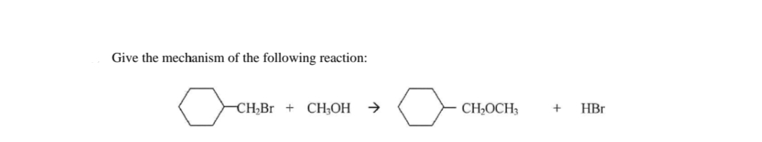 Give the mechanism of the following reaction:
CH,Br + CH;OH
CH,OCH;
HBr
