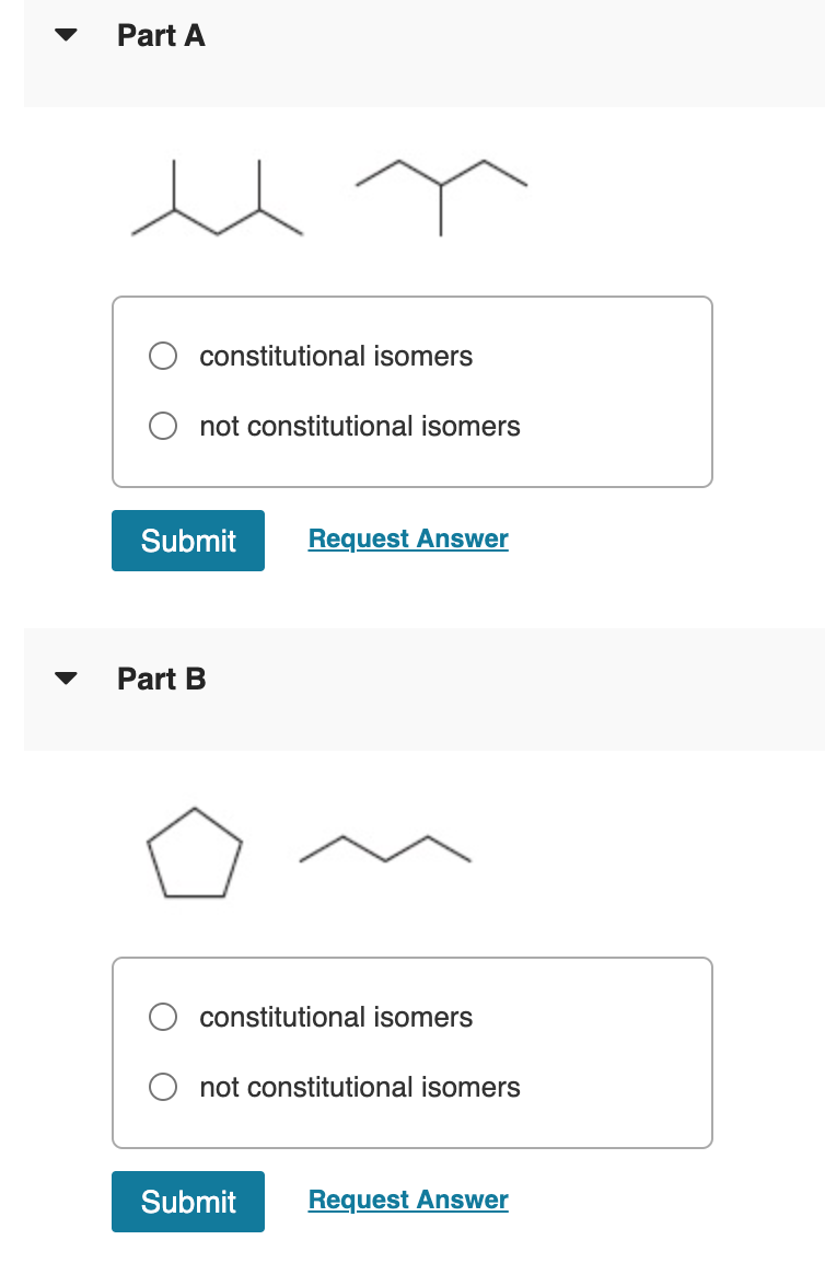 Part A
constitutional isomers
not constitutional isomers
Submit
Request Answer
Part B
constitutional isomers
not constitutional isomers
Submit
Request Answer
