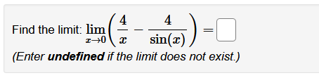 4
Find the limit: lim
4
sin(x)
(Enter undefined if the limit does not exist.)
