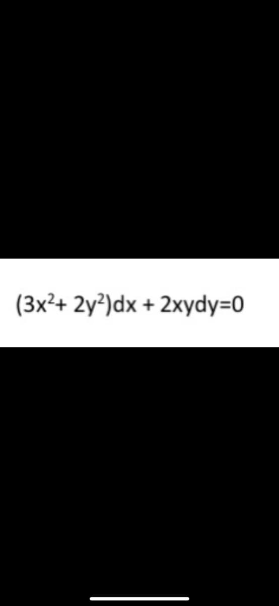 (3x²+ 2y²)dx + 2xydy=0

