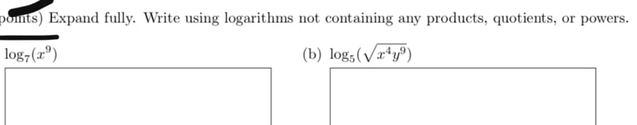 ponts) Expand fully. Write using logarithms not containing any products, quotients, or powers.
log,(2º)
(b) log;(V/æªy®)
