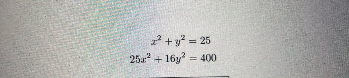 x² + y? = 25
25x² + 16y? = 400
