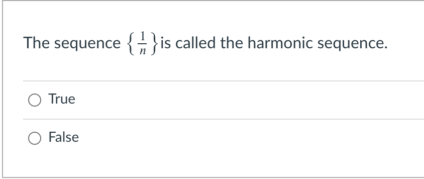 The sequence { }is called the harmonic sequence.
O True
False
