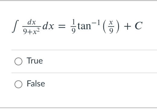 dx = tan- |
G) + C
9+x2
True
False
