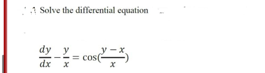 .? Solve the differential equation
dy y
cos(
%3D
dx
