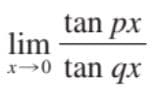 tan px
lim
x→0 tan qx
