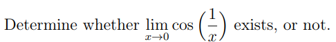 Determine whether lim cos
x-0
(²-) exists, or not.