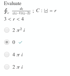 Evaluate
i C: Izl = r
(7-2)(1-2)2
dz
3 <r < 4
O 2 7? i
4 лі
O 2 n i
