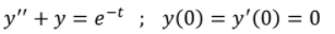 y" + y = e=t ; y(0) = y'(0) = 0
