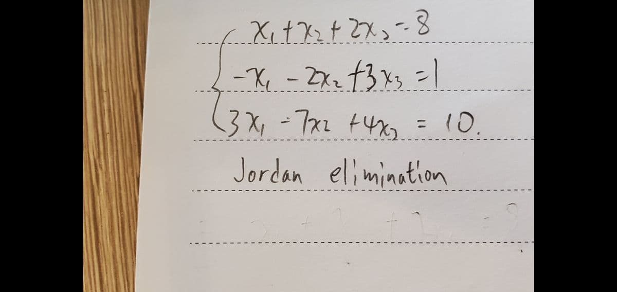 f3x3=1
3X,-7x2 +4x3.
2X2
10
%3D
Jordan elimination
