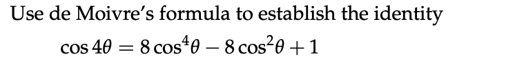 Use de Moivre's formula to establish the identity
40 = 8 cos40 – 8 cos²0 + 1
