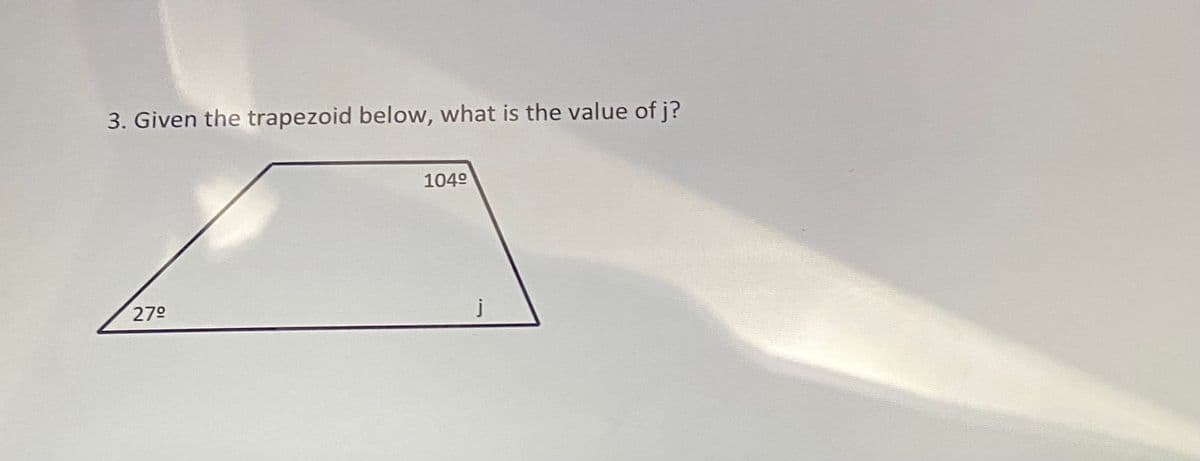 3. Given the trapezoid below, what is the value of j?
104°
270
j
