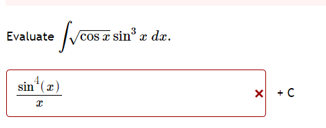 3
Evaluate
cos a sin x dæ.
sin*(x)
X + C
