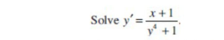 Solve y'=*+1
y +1
