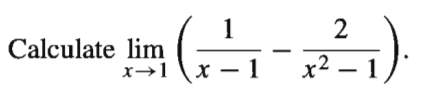 1
2
Calculate lim
x – 1
x² – 1)
x→1
