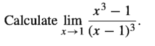 x3 – 1
- 1
Calculate lim
х>1 (х — 1)3

