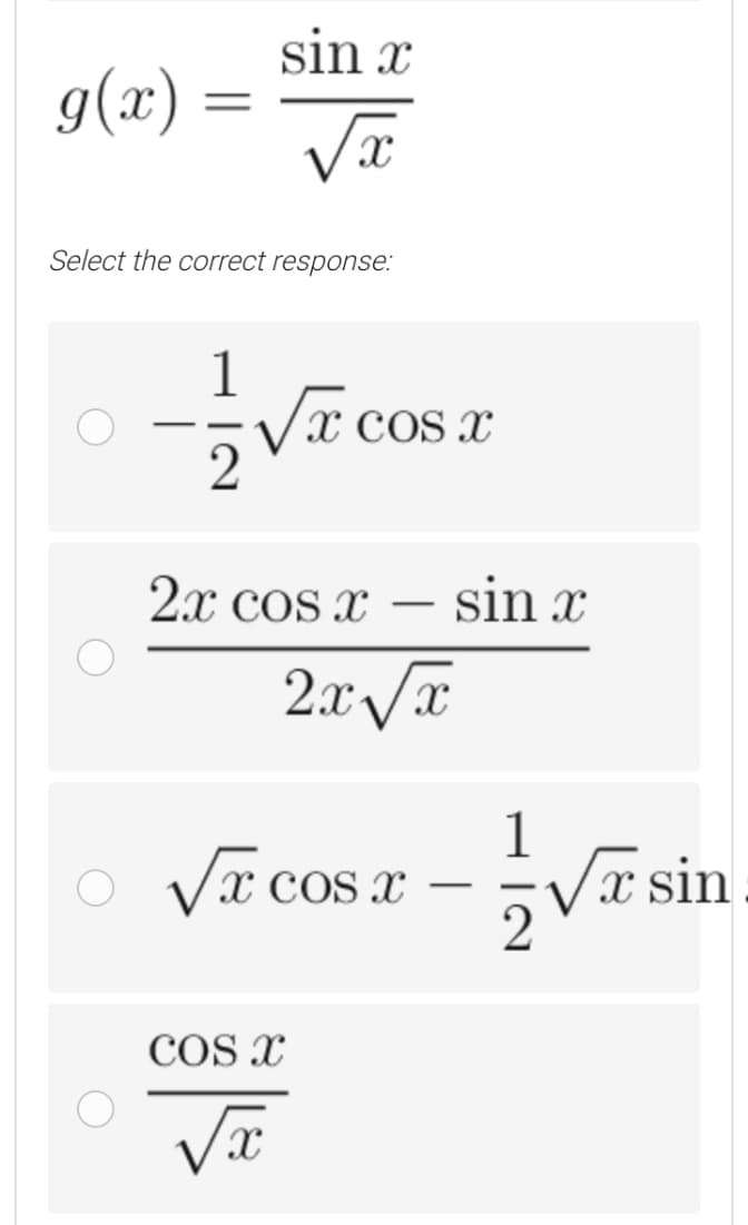 sin x
g(x) =
Select the correct response:
1
COS X
2x cos x
sin x
-
Vē cosz -Vīsin
1
CO x
