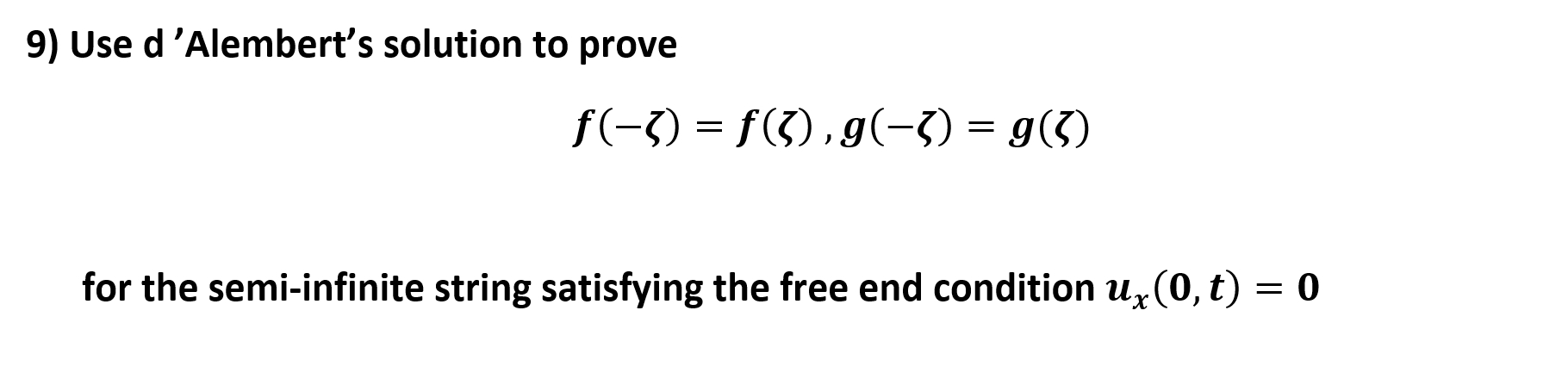 Use d'Alembert's solution to prove
f(-3) = f(3),g(-7) = g(3)
for the semi-infinite string satisfying the free end condition uz(0,t) = 0
