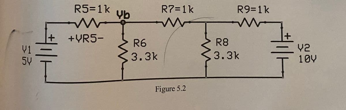 R5=1k
Yb
R7=1k
R931k
+YR5-
R6
R8
V1
5Y
Y2
10V
3.3k
3.3k
Figure 5.2
