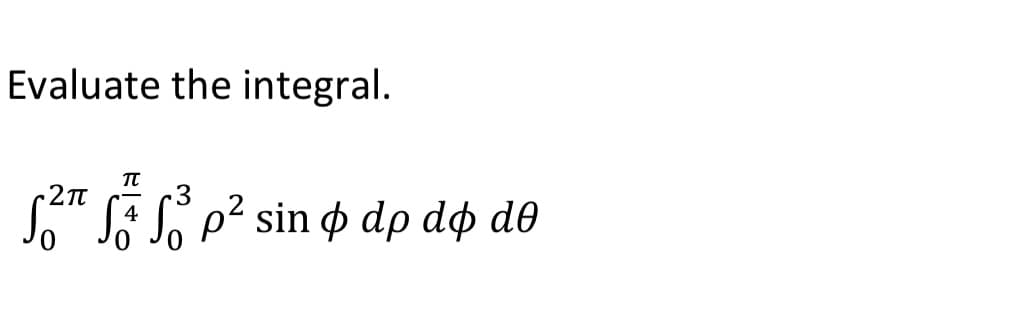 Evaluate the integral.
TT
J p? sin ф dр dф dө
