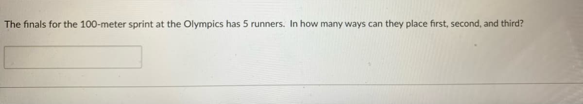 The finals for the 100-meter sprint at the Olympics has 5 runners. In how many ways can they place first, second, and third?
