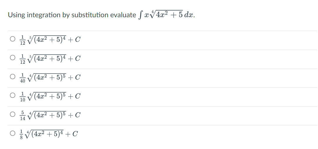 Using integration by substitution evaluate fxV4x² + 5 dx.
V(4x² + 5)4 + C
(4x² + 5)4 + C
12
V(4x² + 5)5 + C
40
(4x2 + 5)5 +C
10
V(4x² + 5)5 + C
14
V(4x? + 5)4 + C
