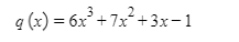 2
q (x) = 6x° + 1
7x + 3x-1
