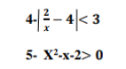 4-4<3
5- X²-x-2> 0
