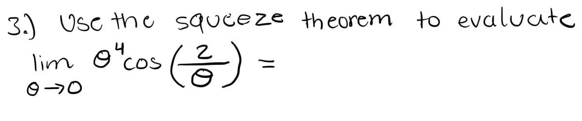 3.)
Use the squceze theorem to evaluate
lim o"cos )
4
