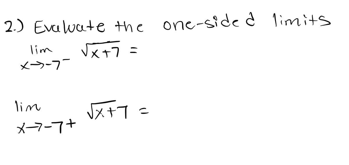2.) Evaluate the one-side d limits
lim
x+7
メラー7
lim
メーマー7+
