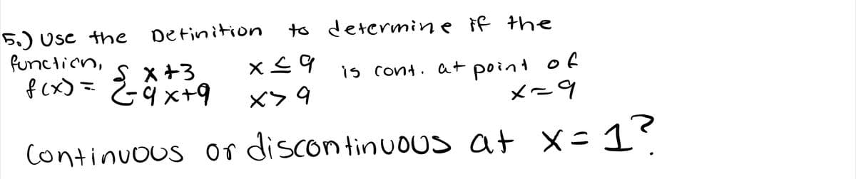 to determine if the
ら) USC the
function,
x +3
f() と4×+9
Detinition
is cont. at point o E
x=9
Continuous or discontinUOUs at x =
