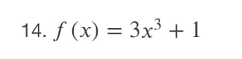 14. f (x) = 3x³ + 1
