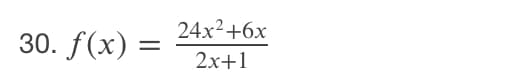 24x²+6x
30. f(x) =
2x+1
