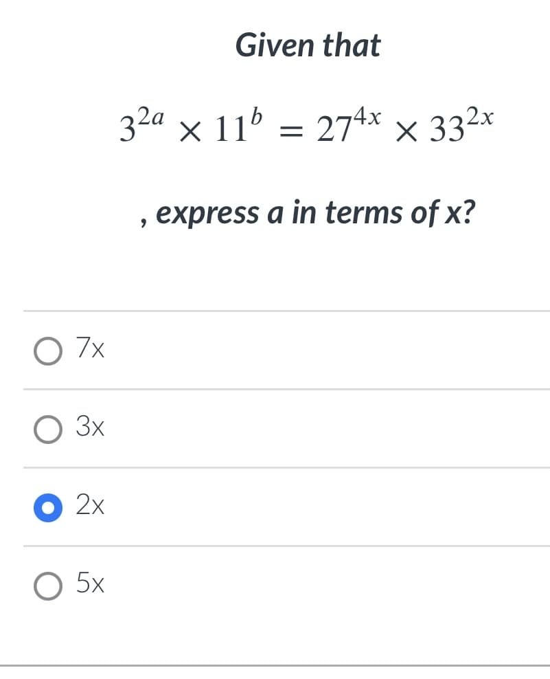 Given that
32a × 11 = 274x × 332×
express a in terms of x?
O 7x
3x
O 2x
O 5x
