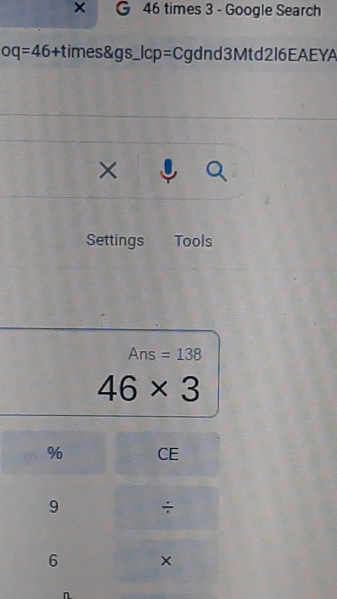 G 46 times 3 - Google Search
oq=46+times&gs_Icp3DCgdnd3Mtd216EAEYA.
Settings
Tools
Ans = 138
%3D
46 x 3
CE
6.
9,
