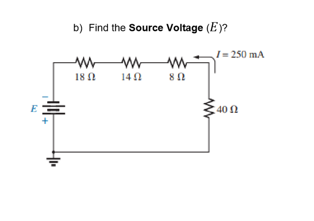 b) Find the Source Voltage (E)?
I= 250 mA
18 N
14 N
E
40 0
