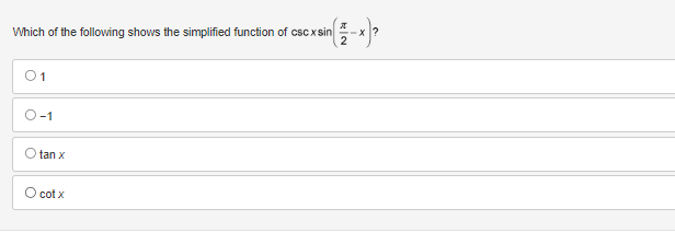 Which of the following shows the simplified function of csc x sin
01
O
-1
tan x
Sin(2-x)²
cotx